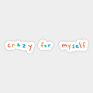 crazy for myself Sticker